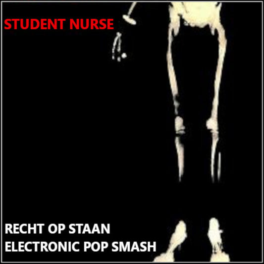 STUDENT NURSE Recht Op Staan/Electronic Pop Smash 7" Vinyl Single