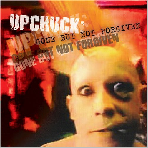 UPCHUCK-Gone But Not Forgiven CD